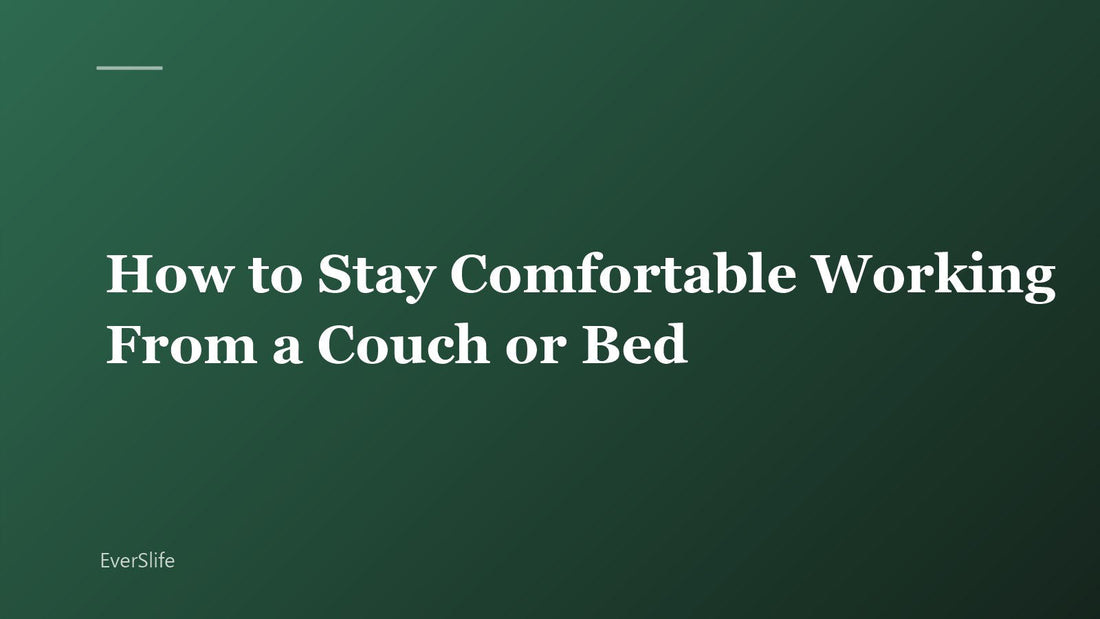 How to Stay Comfortable Working From a Couch or Bed